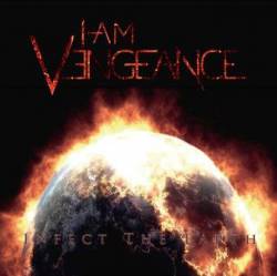 I Am Vengeance : Infect the Earth